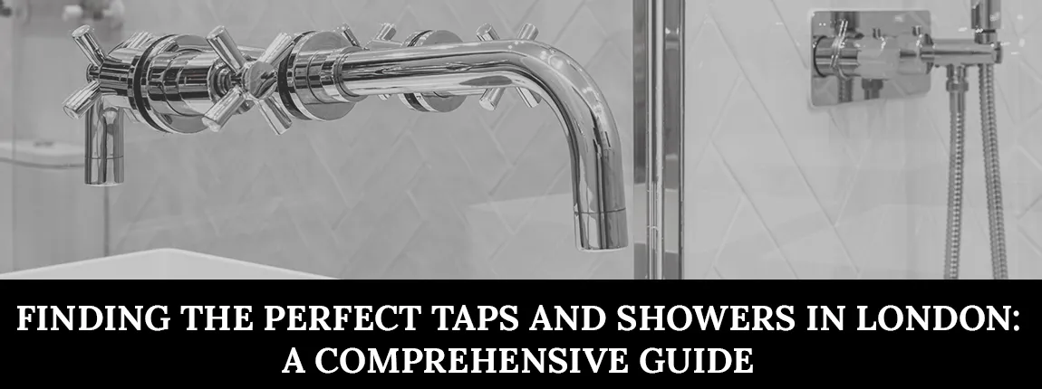 Finding the perfect taps and showers in London