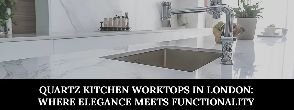 Quartz kitchen worktops in London showcasing elegant and durable surfaces.